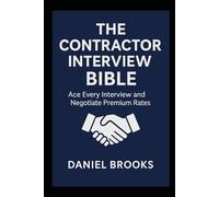 The Contractor Interview Bible: Ace Every Interview and Negotiate Premium Rates (UK Contractor Success Series)