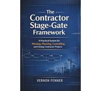 The Contractor Stage-Gate Framework: A Practical System for Winning, Planning, Controlling, and Closing Contractor Projects