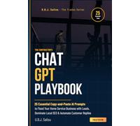 The Contractor's ChatGPT Playbook: 25 Essential Copy-and-Paste AI Prompts to Flood Your Home Service Business with Leads, Dominate Local SEO, and Automate Customer Replies
