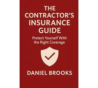 The Contractor's Insurance Guide: Protect Yourself With the Right Coverage (UK Contractor Success Series)