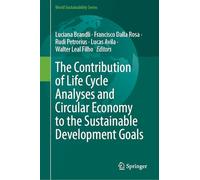 The Contribution of Life Cycle Analyses and Circular Economy to the Sustainable Development Goals (World Sustainability Series)