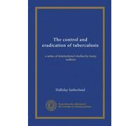 The control and eradication of tuberculosis: a series of international studies by many authors
