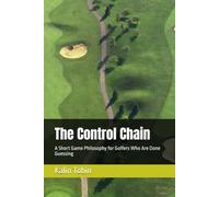 The Control Chain: A Short Game Philosophy for Golfers Who Are Done Guessing