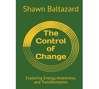 The Control of Change: Exploring Energy, Awareness, and Transformation