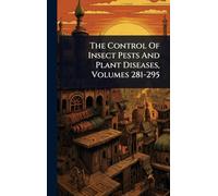 The Control Of Insect Pests And Plant Diseases, Volumes 281-295