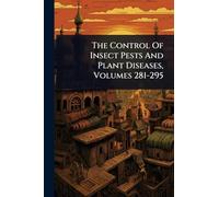 The Control Of Insect Pests And Plant Diseases, Volumes 281-295