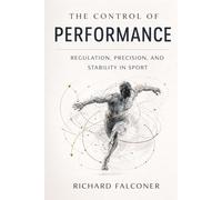 The Control of Performance: Regulation, Precision, and Stability in Sport (The Performance Systems Series)