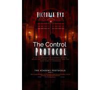 The Control Protocol: A Sci-Fi Romance of Guarded Hearts, Reluctant Trust, Hidden Scars, and the Dark Side of Academia (The Academy Protocols: Dark ... Forced Proximity, and Divergent Heroines)
