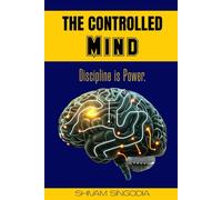 The Controlled Mind: Master Your Thoughts. Master Your Life.