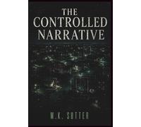 The Controlled Narrative: A Psychological Thriller of Predictive Control, Engineered Reality, and Conspiracy (The Fourth Angle)