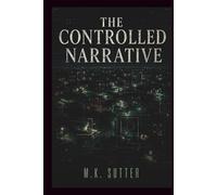 The Controlled Narrative: A Psychological Thriller of Predictive Control, Engineered Reality, and Conspiracy (The Fourth Angle)