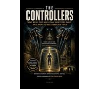 The Controllers: Who Runs the Soul-Trap, How They Do It, and How to See Through Them: 2 (Hidden Cosmos Investigations, Book 1)