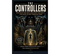 The Controllers: Who Runs the Soul-Trap, How They Do It, and How to See Through Them (Hidden Cosmos Investigations, Book 1)