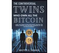 The Controversial Twins Who Own All The Bitcoin: How the Winklevoss brothers proved the world wrong and became pioneers of the future of money. (The Human story Files)