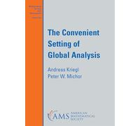 The Convenient Setting of Global Analysis: 53.S (Mathematical Surveys and Monographs)