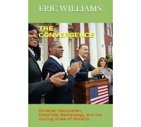 THE CONVERGENCE: Christian Nationalism, Historicist Eschatology, and the Coming Crisis of Worship