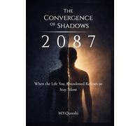 The Convergence of Shadows : 2087: When the Life You Abandoned Refuses to Stay Silent