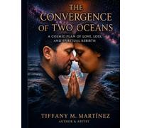 The Convergence of Two Oceans:: A Cosmic Blueprint of Love, Loss and Spiritual Rebirth