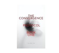 The Convergence Protocol: Book One (THE CONVERGENCE PROTOCOL ( Five Lives. Five Nations. One Future That Refused to Stay Silent. ))