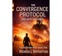 THE CONVERGENCE PROTOCOL: First Contact Was a Mistake - The Kethari War: Book One: 1