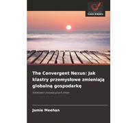 The Convergent Nexus: Jak klastry przemysłowe zmieniają globalną gospodarkę: Katalizator innowacyjnych zmian