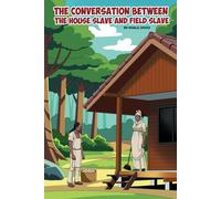 The Conversation between The House Slave and The Field Slave