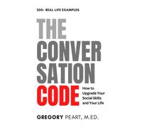 The Conversation Code: How to Upgrade Your Social Skills and Your Life