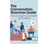 The Conversation Grammar Guide From Learning to Living English with Confidence