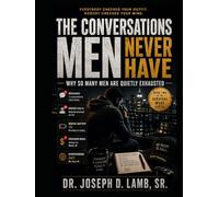 THE CONVERSATIONS MEN NEVER HAVE: Why So Many Men Are Quietly Exhausted (Survival Mode Series)