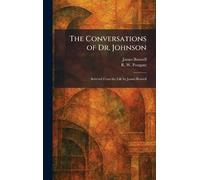 The Conversations of Dr. Johnson: Selected From the Life by James Boswell