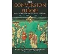 THE CONVERSION OF EUROPE: An Epic Historical Non-Fiction Account of the Holy Roman Empire