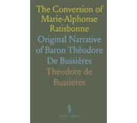 The Conversion of Marie-Alphonse Ratisbonne: Original Narrative of Baron Théodore De Bussiéres