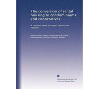 The conversion of rental housing to condominiums and cooperatives: A national study of scope, causes and impacts: Volume 2
