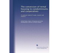 The conversion of rental housing to condominiums and cooperatives: A national study of scope, causes and impacts: Volume 3