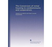 The Conversion of rental housing to condominiums and cooperatives: Impacts on elderly and lower income households