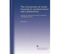 The Conversion of rental housing to condominiums and cooperatives: Volume of conversion activity in selected metropolitan areas