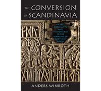 The Conversion of Scandinavia: Vikings, Merchants, and Missionaries in the Remaking of Northern Europe