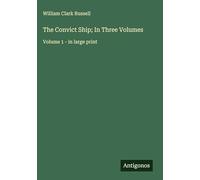The Convict Ship; In Three Volumes: Volume 1 - in large print
