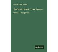The Convict Ship; In Three Volumes: Volume 1 - in large print