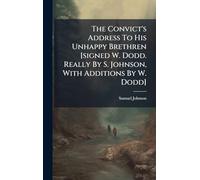 The Convict's Address To His Unhappy Brethren [signed W. Dodd. Really By S. Johnson, With Additions By W. Dodd]