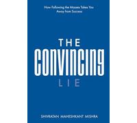 The Convincing Lie - How Following the Masses Takes you Away From Success