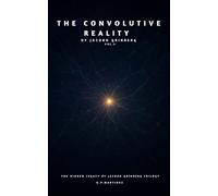 THE CONVOLUTIVE REALITY OF JACOBO GRINBERG VOL.2: The Hidden Legacy by Jacobo Grinberg Trilogy (The Hidden Wisdom of Jacobo Grinberg)