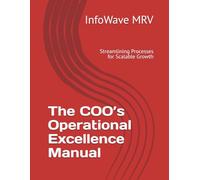 The COO’s Operational Excellence Manual: Streamlining Processes for Scalable Growth: 7 (Executive Leadership Handbook Series)