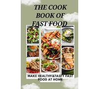 THE COOK BOOK OF FAST FOOD: MAKE HEALTHY & TASTY FAST FOOD AT HOME