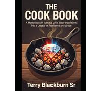 The Cook Book: The Cookbook offers a transformative roadmap for individuals navigating the harshest seasons of life.