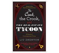 The Cook, the Crook, and the Real Estate Tycoon: A Novel of Contemporary China