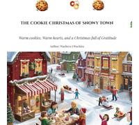 The Cookie Christmas of Snowy Town: Warm cookies, Warm hearts, and a Christmas full of Gratitude (Good Deeds of Christmas Town)