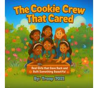 The Cookie Crew That Cared: Real Girls that Gave Back and Built Something Beautiful