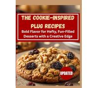 The Cookie-Inspired Plug Recipes: Bold Flavor for Hefty, Fun-Filled Desserts with a Creative Edge (ALL TIME EXCLUSIVE COOKIES RECIPE COOKBOOK: Inspired Bakes)