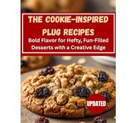 The Cookie-Inspired Plug Recipes: Bold Flavor for Hefty, Fun-Filled Desserts with a Creative Edge (ALL TIME EXCLUSIVE COOKIES RECIPE COOKBOOK: Inspired Bakes)